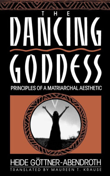 Dancing Goddess: Principles of a Matriarchal Aesthetic / Edition 1