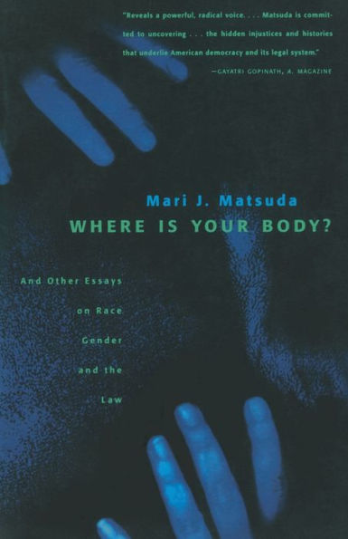 Where Is Your Body?: And Other Essays on Race, Gender, and the Law / Edition 1