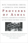 Proverbs of Ashes: Violence, Redemptive Suffering, and the Search fo What Saves Us