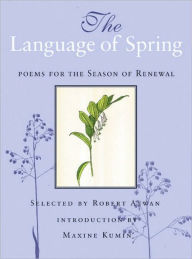 Title: The Language of Spring: Poems for the Season of Renewal, Author: Robert Atwan