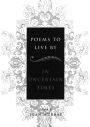 Poems to Live By: In Uncertain Times