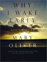Title: Why I Wake Early, Author: Mary Oliver