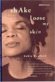 Title: Shake Loose My Skin: New and Selected Poems, Author: Sonia Sanchez