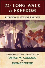Title: The Long Walk to Freedom: Runaway Slave Narratives, Author: Devon W. Carbado