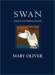 Title: Swan: Poems and Prose Poems, Author: Mary Oliver