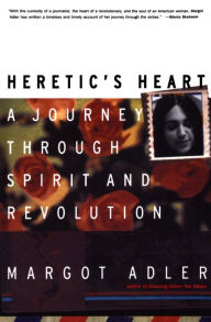 Title: Heretic's Heart: A Journey through Spirit and Revolution, Author: Margot Adler
