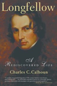 Title: Longfellow: A Rediscovered Life, Author: Charles C. Calhoun