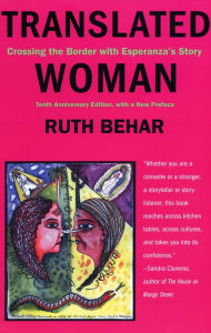 Title: Translated Woman: Crossing the Border with Esperanza's Story, Author: Ruth Behar