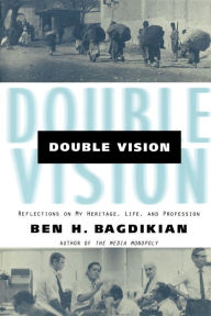 Title: Double Vision: Reflections On My Heritage, Life, and Profession, Author: Ben H. Bagdikian