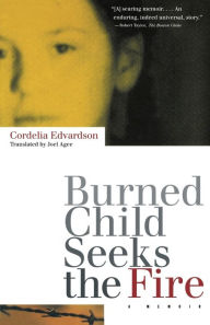 Title: Burned Child Seeks the Fire, Author: Cordelia Edvardson