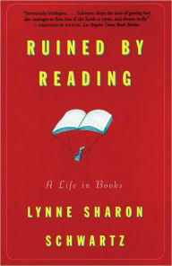 Title: Ruined By Reading: A Life in Books, Author: Lynne Sharon Schwartz