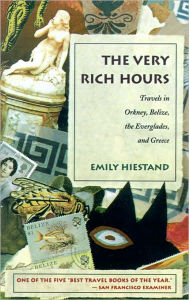 Title: The Very Rich Hours: Travels in Orkney, Belize, the Everglades, and Greece, Author: Emily Hiestand