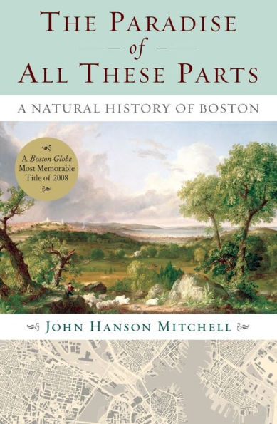 The Paradise of All These Parts: A Natural History of Boston