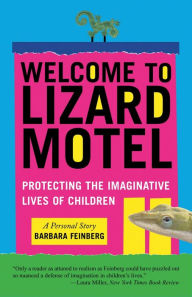 Title: Welcome to the Lizard Motel: Children, Stories, and the Mystery of Making Things Up, Author: Barbara Feinberg