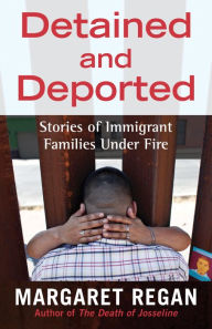 Title: Detained and Deported: Stories of Immigrant Families Under Fire, Author: Margaret Regan