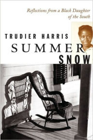 Title: Summer Snow: Reflections from a Black Daughter of the South, Author: Trudier Harris