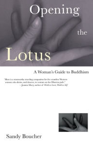 Title: Opening the Lotus: A Woman's Guide to Buddhism, Author: Sandy Boucher