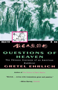 Title: Questions of Heaven: The Chinese Journeys of an American Buddhist, Author: Gretel Ehrlich
