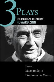 Title: Three Plays: The Political Theater of Howard Zinn: Emma, Marx in Soho, Daughter of Venus, Author: Howard Zinn