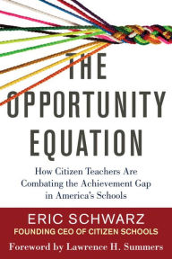 Title: The Opportunity Equation: How Citizen Teachers Are Combating the Achievement Gap in America's Schools, Author: Eric Schwarz