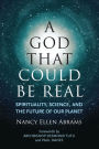 A God That Could be Real: Spirituality, Science, and the Future of Our Planet