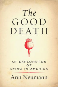 Title: The Good Death: An Exploration of Dying in America, Author: Ann Neumann