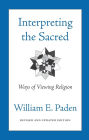 Interpreting the Sacred: Ways of Viewing Religion / Edition 2