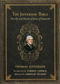 Title: The Jefferson Bible: The Life and Morals of Jesus of Nazareth, Author: Thomas Jefferson