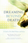 Dreaming Beyond Death: A Guide to Pre-Death Dreams and Visions