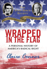 Title: Wrapped in the Flag: A Personal History of America's Radical Right, Author: Claire Conner