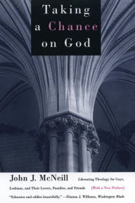 Title: Taking a Chance on God: Liberating Theology for Gays, Lesbians, and Their Lovers, Families, and Friends, Author: John J. McNeill