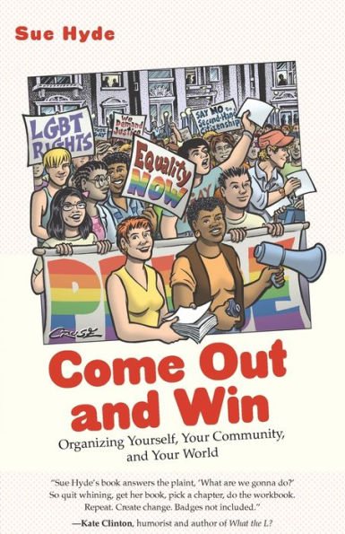 Come Out and Win: Organizing Yourself, Your Community, and Your World