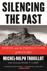 Title: Silencing the Past (20th Anniversary Edition): Power and the Production of History, Author: Michel-Rolph Trouillot