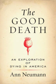 Title: The Good Death: An Exploration of Dying in America, Author: Ann Neumann