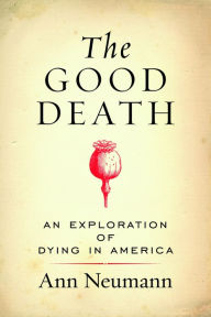 Title: The Good Death: An Exploration of Dying in America, Author: Ann Neumann