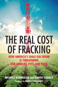 Title: The Real Cost of Fracking: How America's Shale Gas Boom Is Threatening Our Families, Pets, and Food, Author: Michelle Bamberger