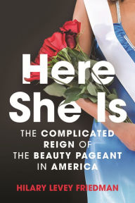 Ebook full free download Here She Is: The Complicated Reign of the Beauty Pageant in America