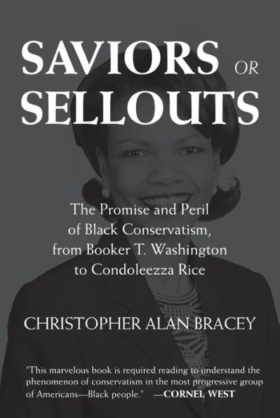Saviors or Sellouts: The Promise and Peril of Black Conservatism, from Booker T. Washington to Condoleezza Rice