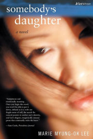 Title: Somebody's Daughter: A Novel, Author: Marie Myung-Ok Lee