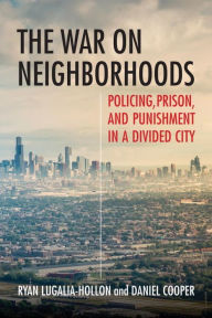 Title: The War on Neighborhoods: Policing, Prison, and Punishment in a Divided City, Author: Duvid