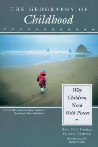 Title: The Geography of Childhood: Why Children Need Wild Places, Author: Gary Nabhan