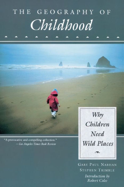 The Geography of Childhood: Why Children Need Wild Places