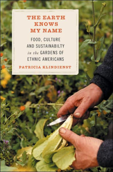 The Earth Knows My Name: Food, Culture, and Sustainability in the Gardens of Ethnic Americans