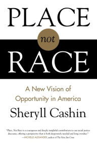 Title: Place, Not Race: A New Vision of Opportunity in America, Author: Sheryll Cashin