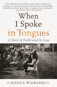 Title: When I Spoke in Tongues: A Pentecostal Girlhood, Author: Jessica Wilbanks