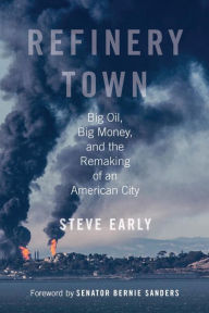 Title: Refinery Town: Big Oil, Big Money, and the Remaking of an American City, Author: Steve Early