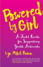 Powered by Girl: A Field Guide for Supporting Youth Activists