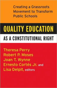 Title: Quality Education as a Constitutional Right: Creating a Grassroots Movement to Transform Public Schools, Author: Theresa Perry