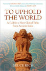 To Uphold the World: A Call for a New Global Ethic from Ancient India