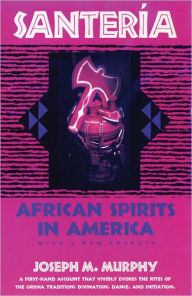 Title: Santeria: African Spirits in America, Author: Joseph M. Murphy